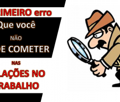 Este é o primeiro de três erros nas relações do trabalho que um dia você pode cometer
